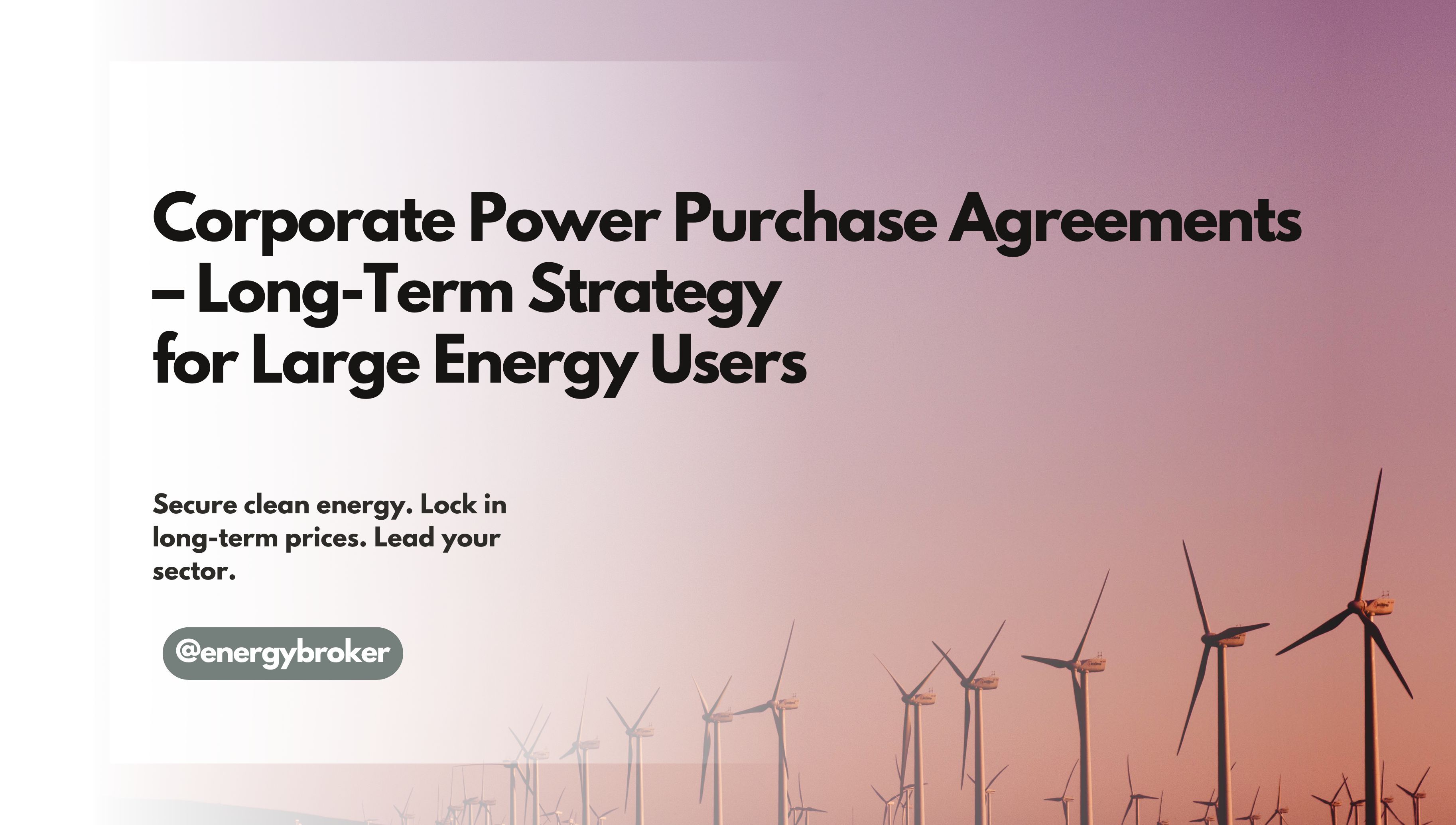 Corporate Power Purchase Agreements &ndash; blog title overlaid on photo of a wind farm, representing clean energy and long-term sustainability