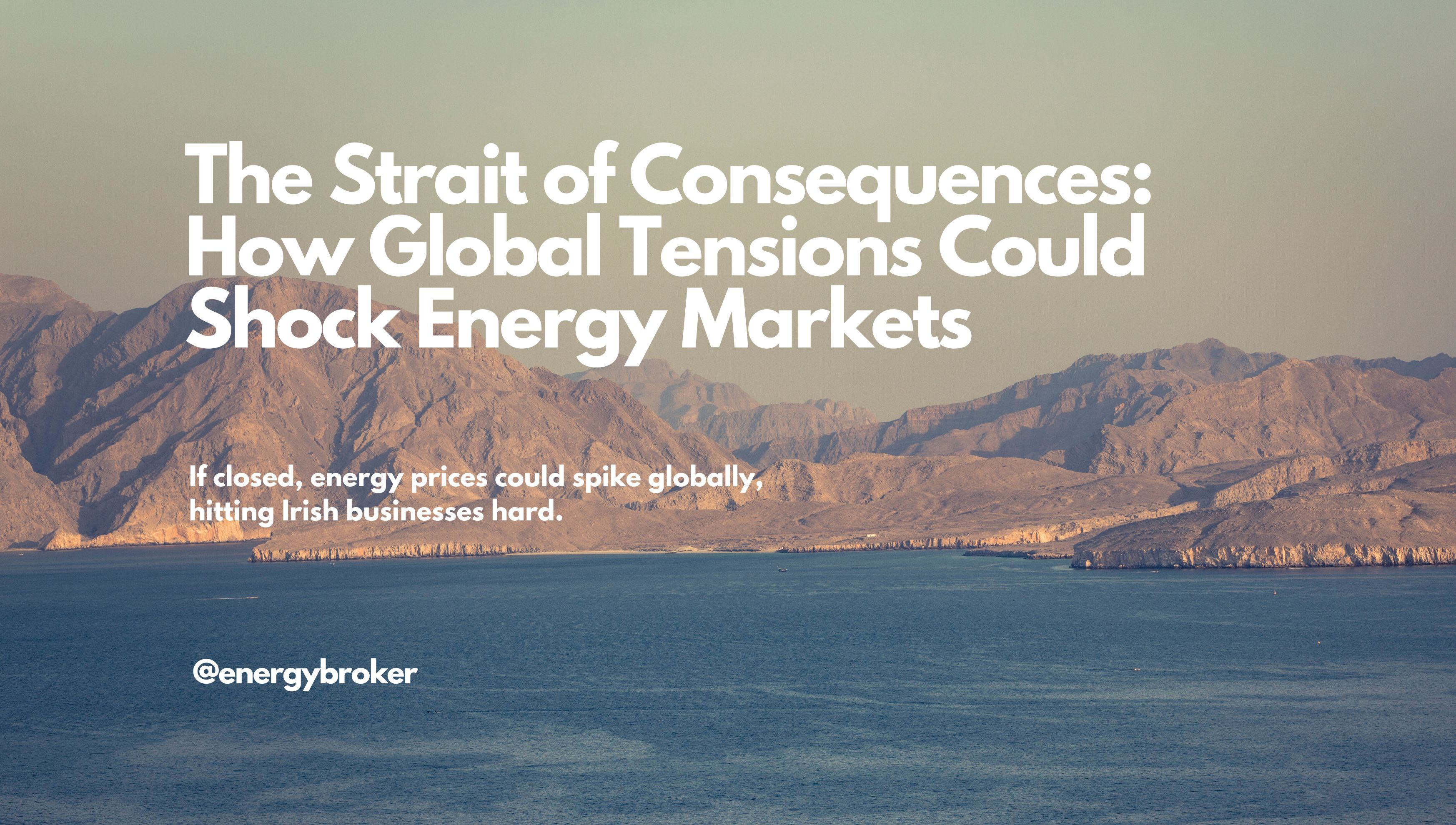 "The Strait of Consequences: How Global Tensions Could Shock Energy Markets &mdash; title text over aerial photo of the Strait of Hormuz"